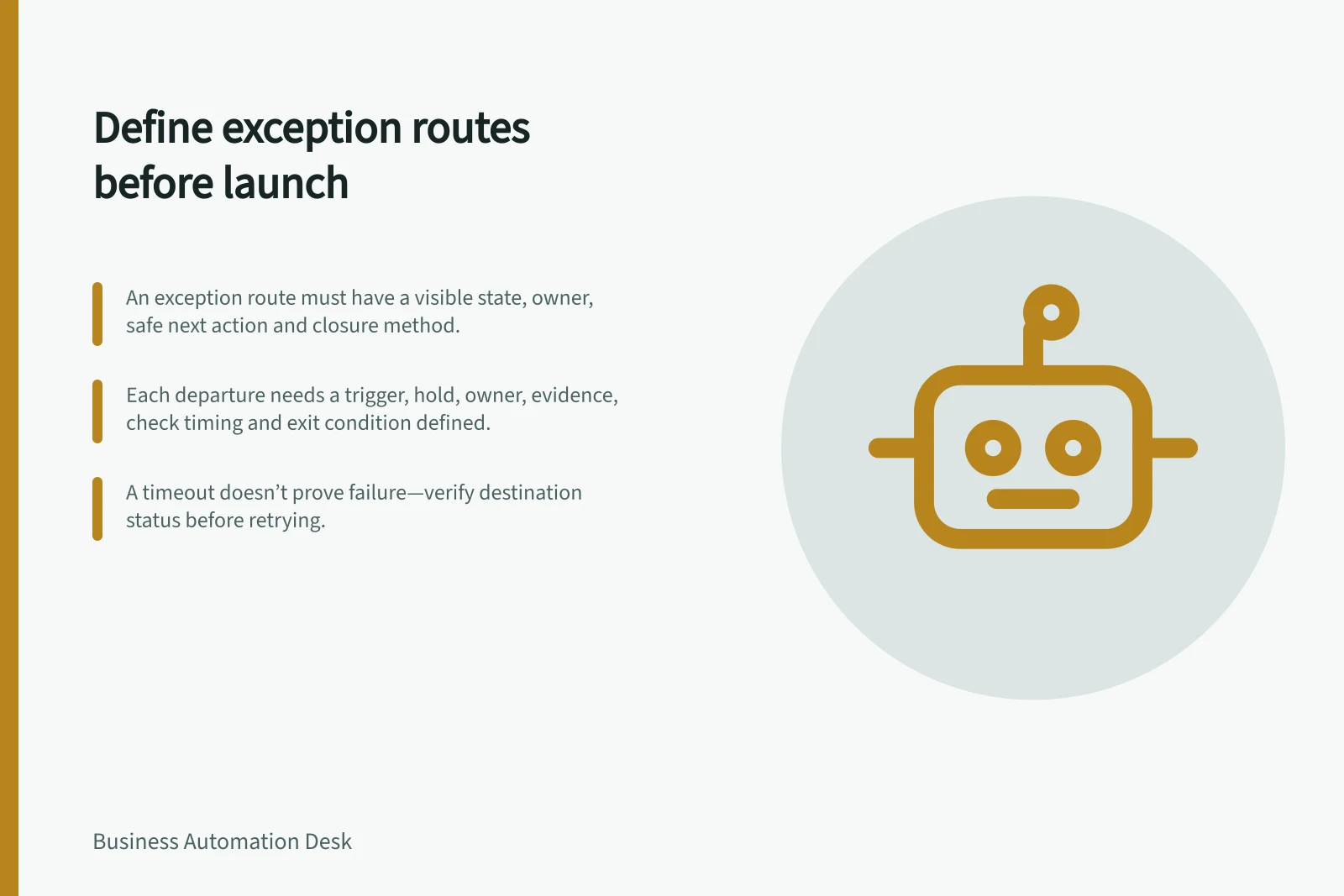 Define exception routes before launch: An exception route must have a visible state, owner, safe next action and closure method.; Each departure needs a trigger, hold, owner, evidence, check timing and exit condition defined.; A timeout doesn’t prove failure—verify destination status before retrying.